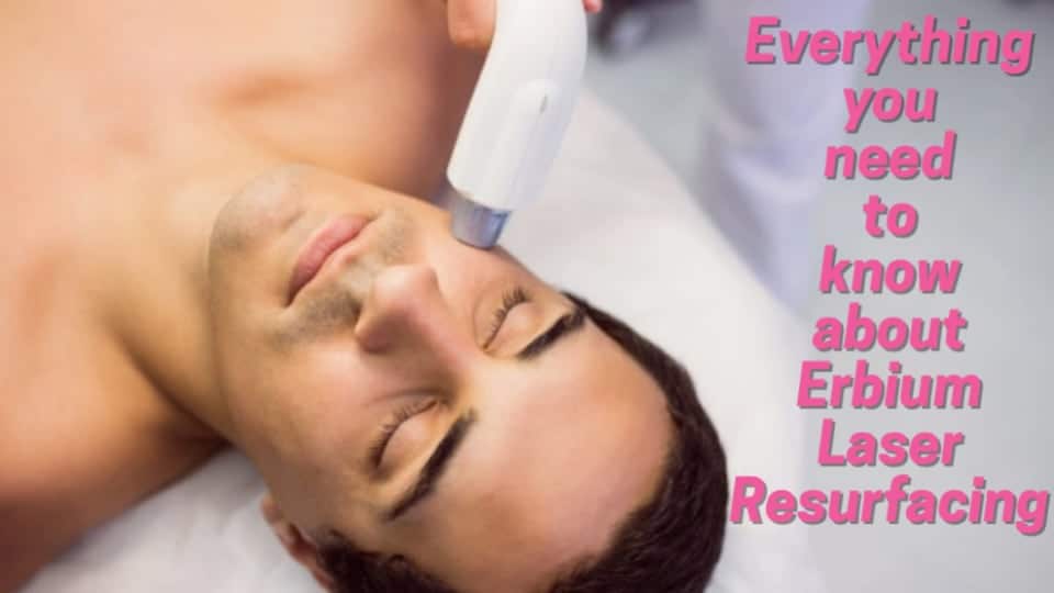 Everything You Need to Know About Erbium Laser Resurfacing