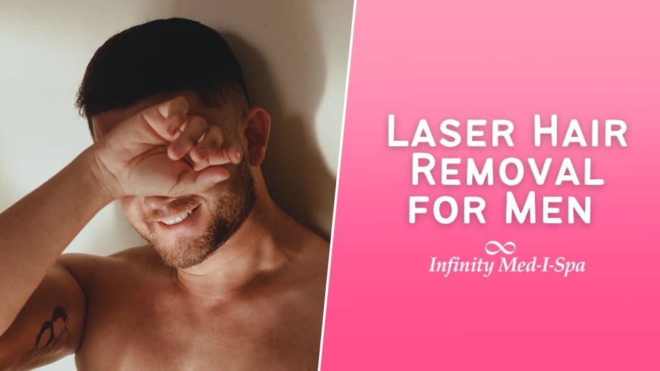 Laser Hair Removal For Men - Infinity Med-I-Spa