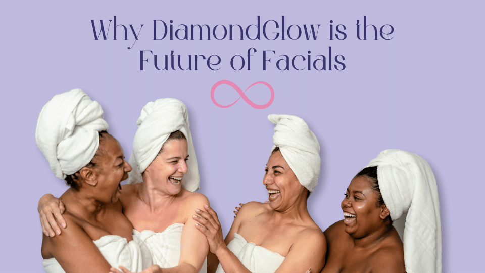 Why DiamondGlow is the Future of Facials